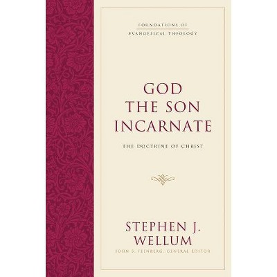 God the Son Incarnate - (Foundations of Evangelical Theology) by  Stephen J Wellum (Hardcover)
