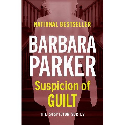 Suspicion of Guilt - by  Barbara Parker (Paperback)