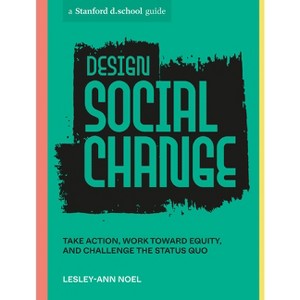 Design Social Change - (Stanford D.School Library) by  Lesley-Ann Noel & Stanford D School (Paperback) - 1 of 1