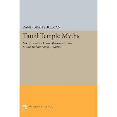 Tamil Temple Myths - (Princeton Legacy Library) by  David Dean Shulman (Paperback)