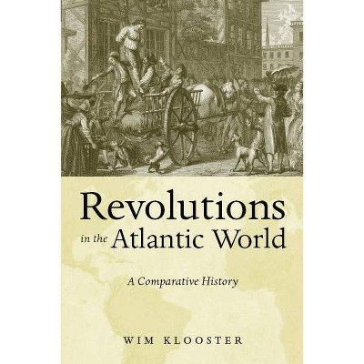 Revolutions in the Atlantic World - by  Wim Klooster (Paperback)