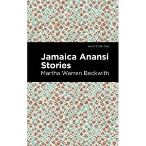 Jamaica Anansi Stories - (Mint Editions (Tales from the Caribbean)) by  Martha Warren Beckwith (Paperback) - 1 of 1