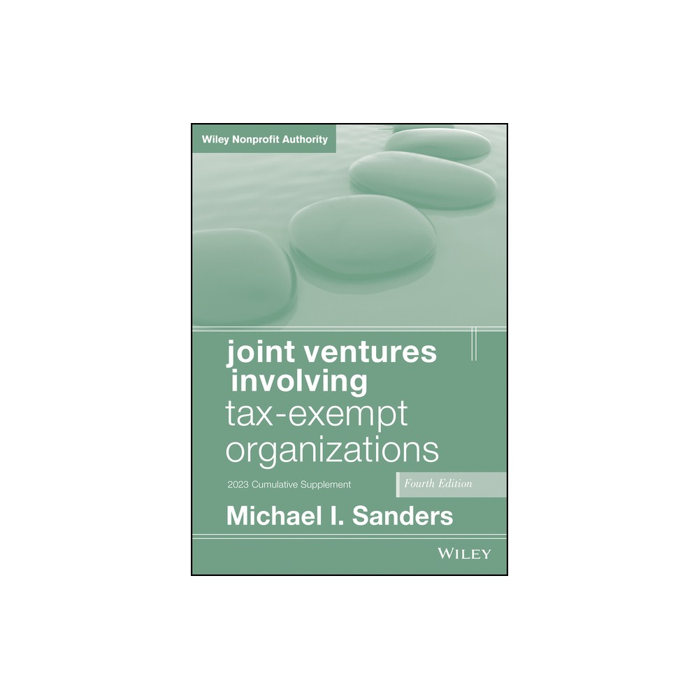 Joint Ventures Involving Tax-Exempt Organizations, 2023 Supplement - 4th Edition by Michael I Sanders (Paperback)