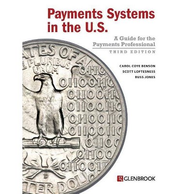 Payments Systems in the U.S. - 3rd Edition by  Carol Coye Benson & Scott Loftesness & Russ Jones (Paperback)