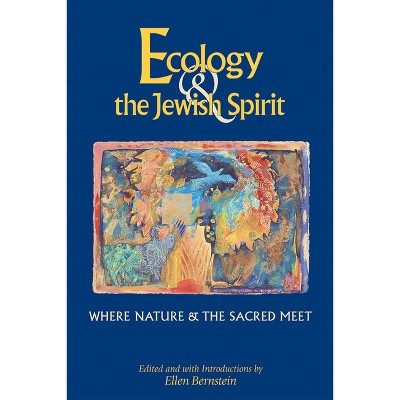 Ecology & the Jewish Spirit - by  Ellen Bernstein (Paperback)