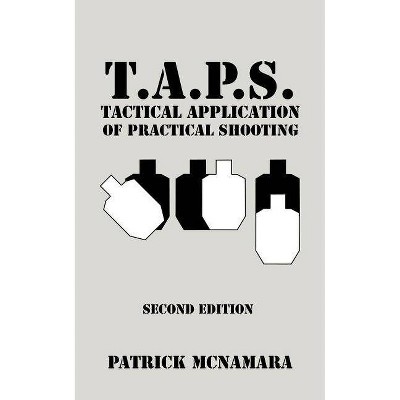 T.A.P.S. Tactical Application of Practical Shooting - by  Patrick McNamara (Paperback)