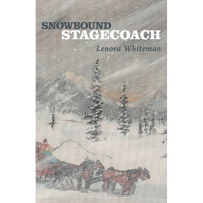 Snowbound Stagecoach - by  Lenora Whiteman (Paperback)