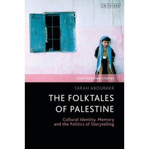 The Folktales of Palestine - (Soas Palestine Studies) by  Farah Aboubakr (Paperback) - 1 of 1