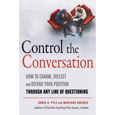  Control the Conversation - by  James O Pyle & Maryann Karinch (Paperback) 