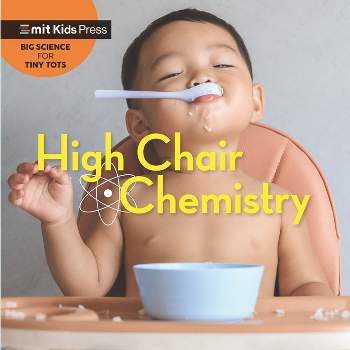High Chair Chemistry - (Big Science for Tiny Tots) by  Jill Esbaum & Wonderlab Group (Board Book)
