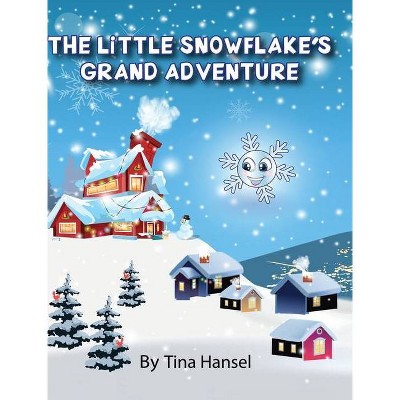 The Little Snowflake's Grand Adventure - by  Tina Hansel (Hardcover)