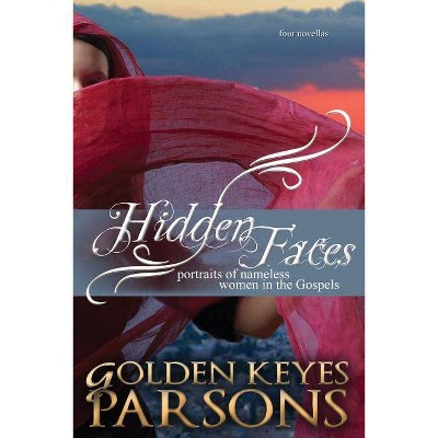 Hidden Faces - by  Golden Keyes Parsons (Paperback)