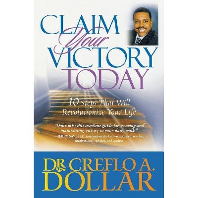 Claim Your Victory Today - by  Creflo A Dollar (Paperback)