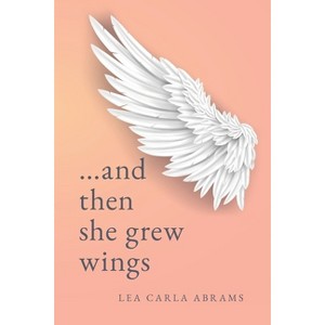 ...and then she grew wings - by  Lea Carla Abrams (Paperback) - 1 of 1