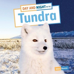 Day and Night on the Tundra - (Habitat Days and Nights) by  Mary Boone (Paperback) - 1 of 1