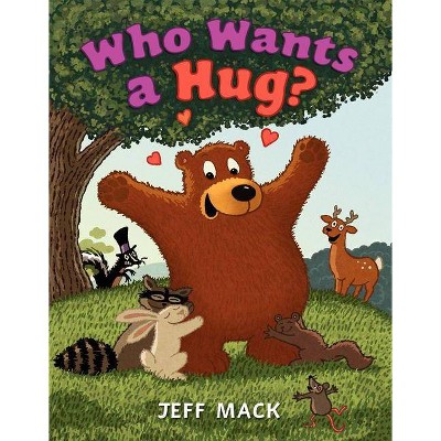 Who Wants a Hug? - by  Jeff Mack (Hardcover)