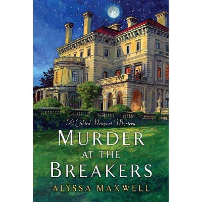 Murder at the Breakers - (Gilded Newport Mystery) by  Alyssa Maxwell (Paperback)