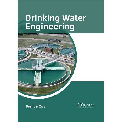 Drinking Water Engineering - by  Danice Coy (Hardcover)