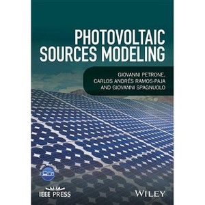 Photovoltaic Sources Modeling - (IEEE Press) by  Giovanni Petrone & Carlos Andres Ramos-Paja & Giovanni Spagnuolo (Hardcover) - 1 of 1