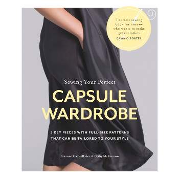 Sewing Your Perfect Capsule Wardrobe - by  Arianna Cadwallader & Cathy McKinnon (Paperback)