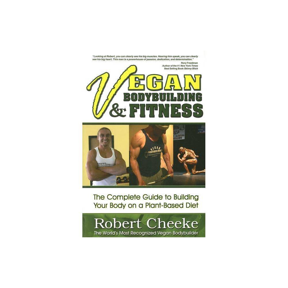 ISBN 9780984391608 product image for Vegan Bodybuilding & Fitness - by Robert Cheeke (Paperback) | upcitemdb.com