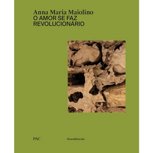 Anna Maria Maiolino: O Amor Se Faz Revolucionário - by  Diego Sileo (Hardcover) - 1 of 1