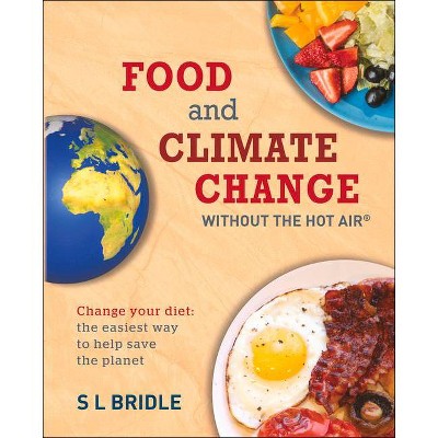 Food and Climate Change Without the Hot Air, 8 - by  S L Bridle (Paperback)