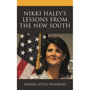 Nikki Haley's Lessons from the New South - (Lexington Studies in Contemporary Rhetoric) by  Wanda Little Fenimore (Hardcover) - 1 of 1