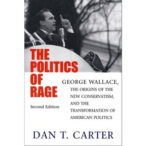 The Politics of Rage - 2nd Edition by  Dan T Carter (Paperback) - 1 of 1