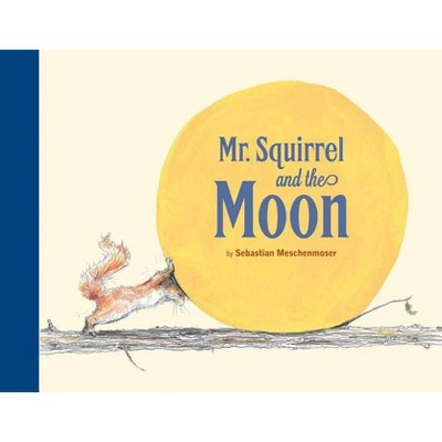 Mr. Squirrel and the Moon - by  Sebastian Meschenmoser (Hardcover)