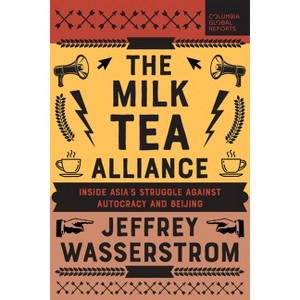 The Milk Tea Alliance - by  Jeffrey Wasserstrom (Paperback) - 1 of 1