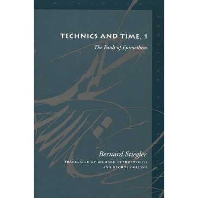 Technics and Time, 1 - (Meridian: Crossing Aesthetics) by  Bernard Stiegler (Paperback)