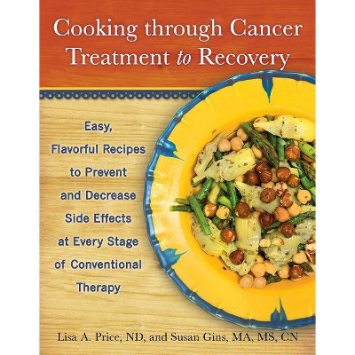 Cooking Through Cancer Treatment to Recovery - by  Lisa A Price & Susan Gins (Paperback)