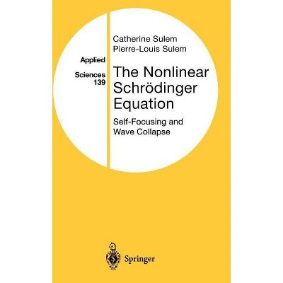 The Nonlinear Schrödinger Equation - (Applied Mathematical Sciences) by  Catherine Sulem & Pierre-Louis Sulem (Hardcover)