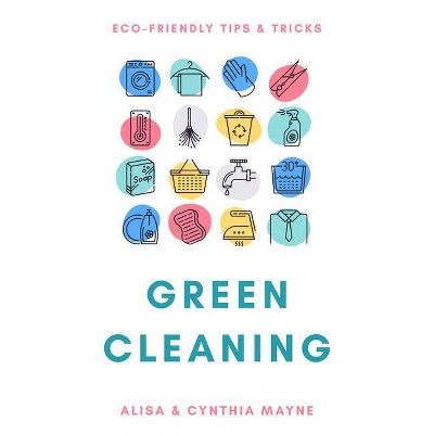 Green Cleaning - by  Alisa Mayne (Paperback)