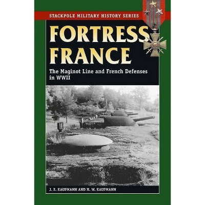 Fortress France - (Stackpole Military History) by  J E Kaufmann & H W Kaufmann (Paperback)