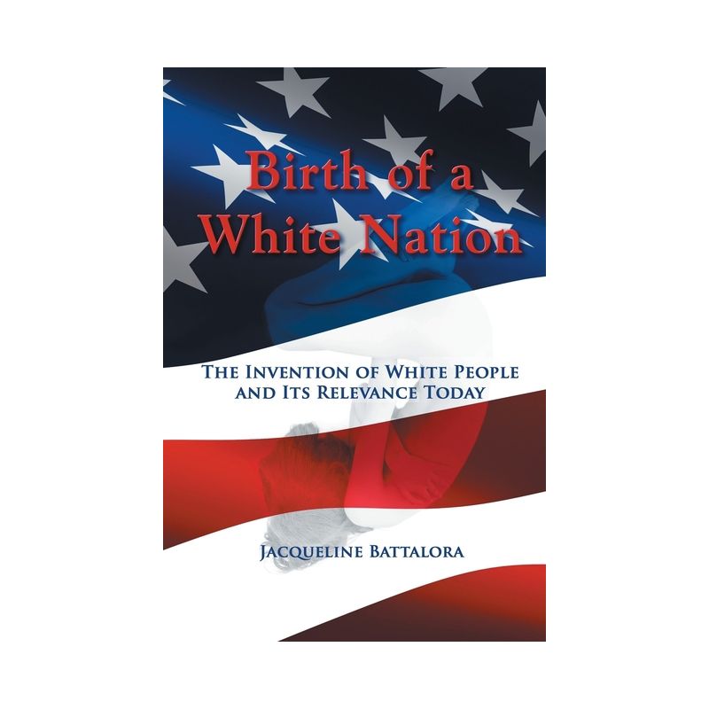 Birth of a White Nation - by  Jacqueline Battalora (Paperback), 1 of 2