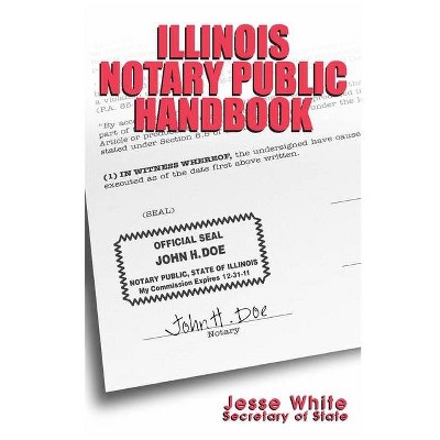 Illinois Notary Public Handbook - by  Illinois Secretary of State (Paperback)