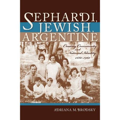 Sephardi, Jewish, Argentine - (Sephardi and Mizrahi Studies) by  Adriana M Brodsky (Paperback)