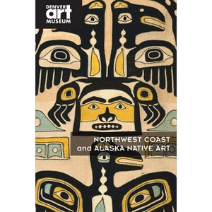 Northwest Coast and Alaska Native Art - by  Christopher Patrello (Paperback) - 1 of 1