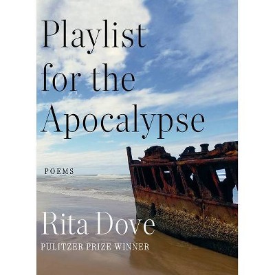 Playlist for the Apocalypse - by  Rita Dove (Hardcover)