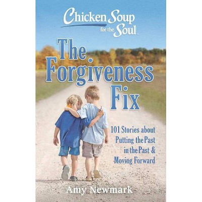 Chicken Soup for the Soul: The Forgiveness Fix - by Amy Newmark (Paperback)