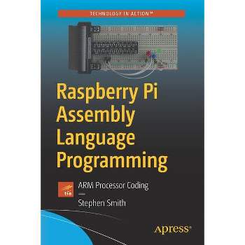 Raspberry Pi Assembly Language Programming - by  Stephen Smith (Paperback)