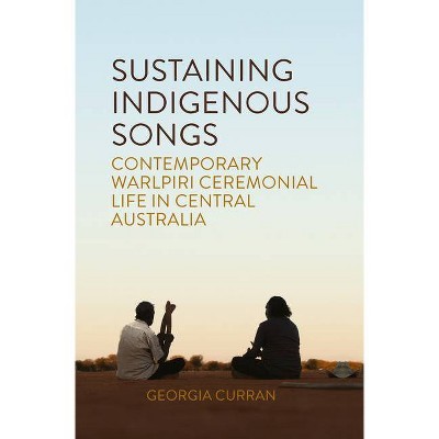 Sustaining Indigenous Songs - by  Georgia Curran (Hardcover)