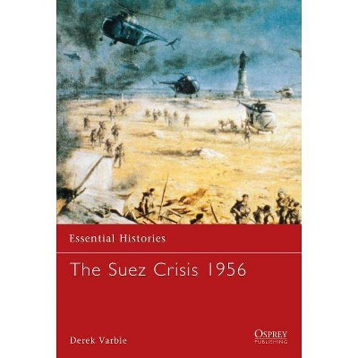 The Suez Crisis 1956 - (Essential Histories (Osprey Publishing)) by  Derek Varble (Paperback)