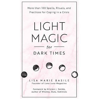 Light Magic for Dark Times - by  Lisa Marie Basile (Hardcover)