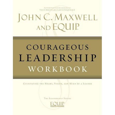 Courageous Leadership Workbook - (EQUIP Leadership) by  John C Maxwell (Paperback)