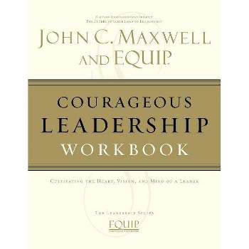 Courageous Leadership Workbook - (EQUIP Leadership) by  John C Maxwell (Paperback)