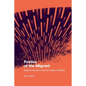 Poetics of the Migrant - by  Kevin Potter (Hardcover) - 1 of 1
