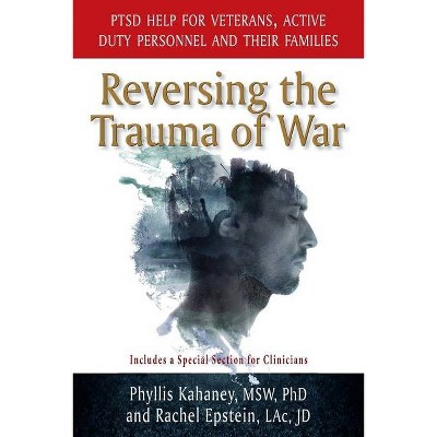 Reversing the Trauma of War - by  Phyllis Kahaney & Rachel Epstein (Paperback)